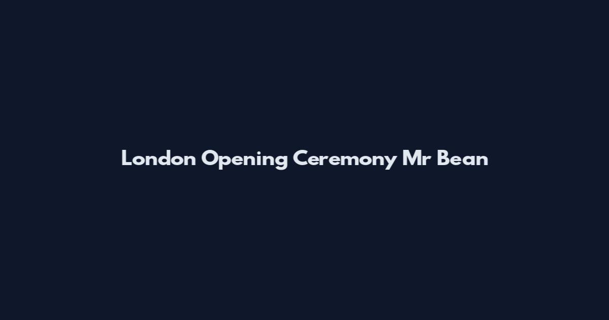 London Opening Ceremony Mr Bean