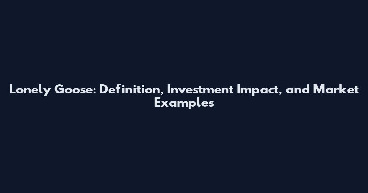 Lonely Goose: Definition, Investment Impact, and Market Examples