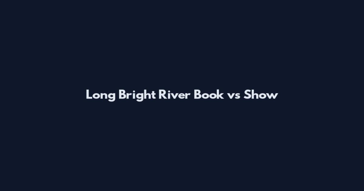 Long Bright River Book vs Show
