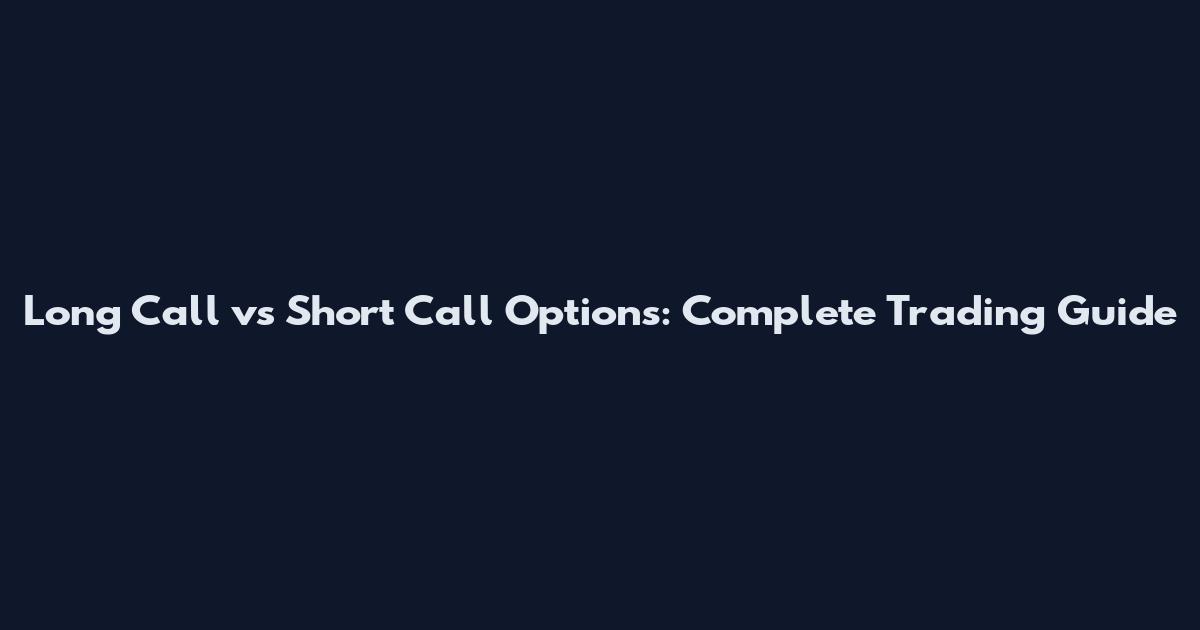 Long Call vs Short Call Options: Complete Trading Guide