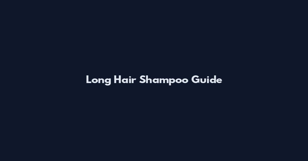Long Hair Shampoo Guide