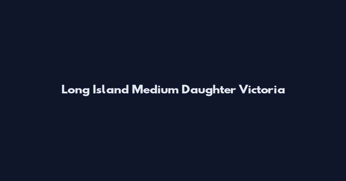 Long Island Medium Daughter Victoria