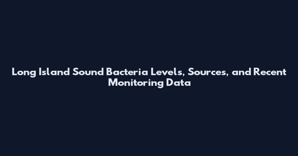 Long Island Sound Bacteria Levels, Sources, and Recent Monitoring Data