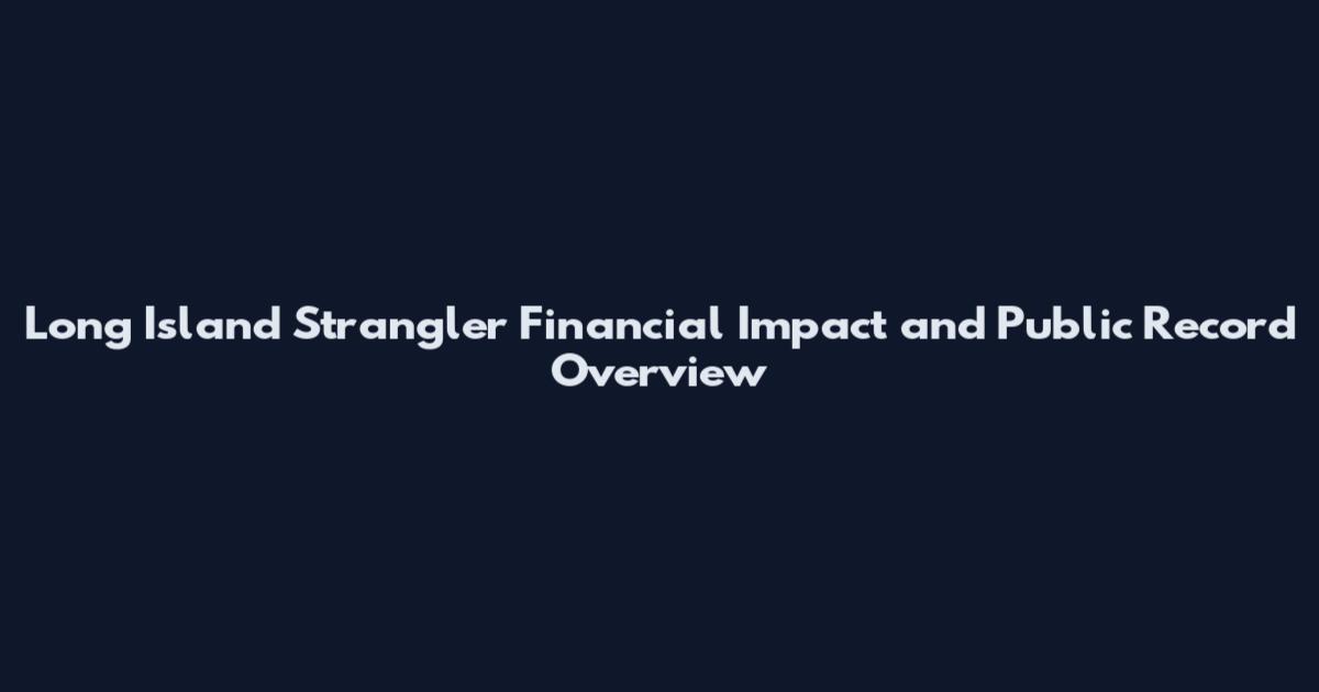 Long Island Strangler Financial Impact and Public Record Overview