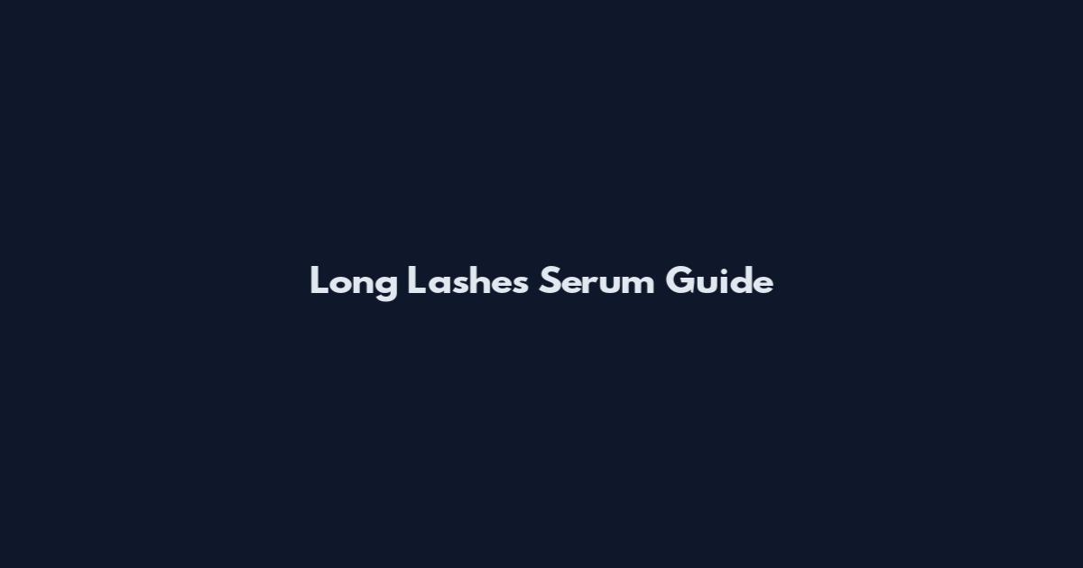 Long Lashes Serum Guide