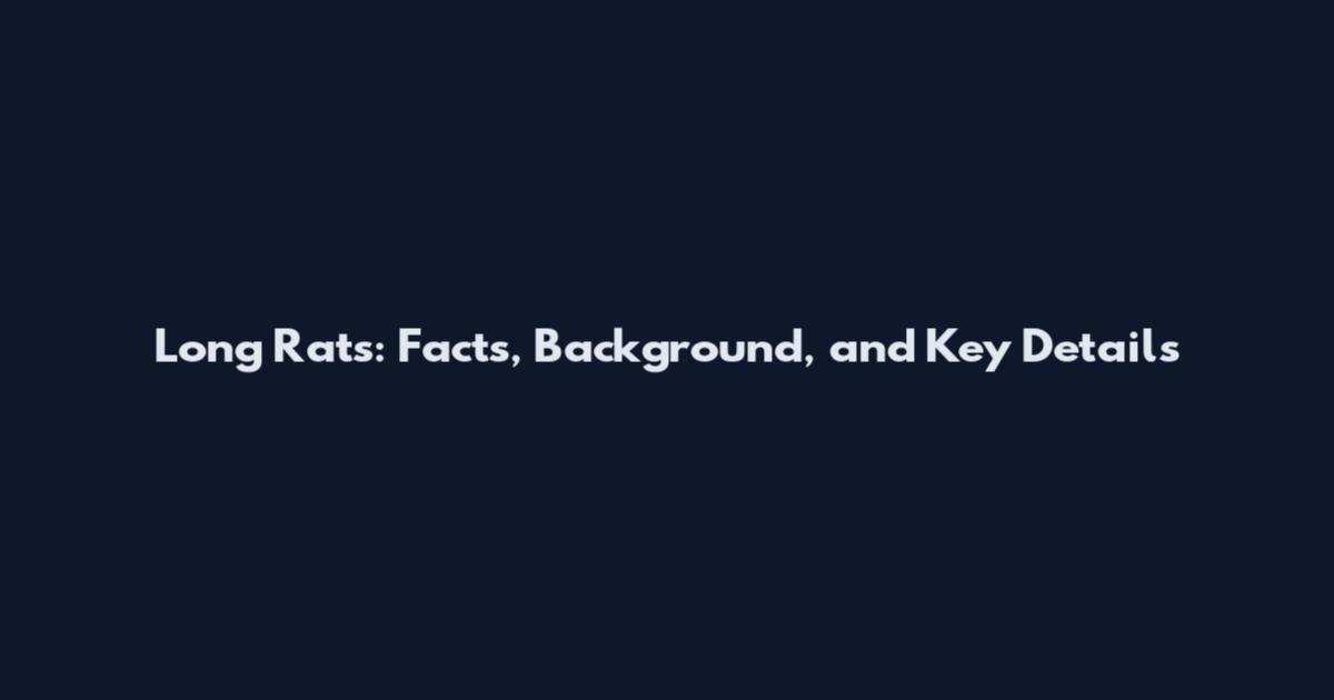 Long Rats: Facts, Background, and Key Details