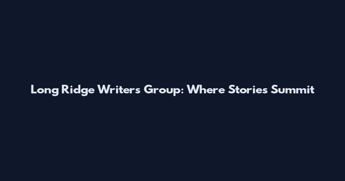 Long Ridge Writers Group: Where Stories Summit