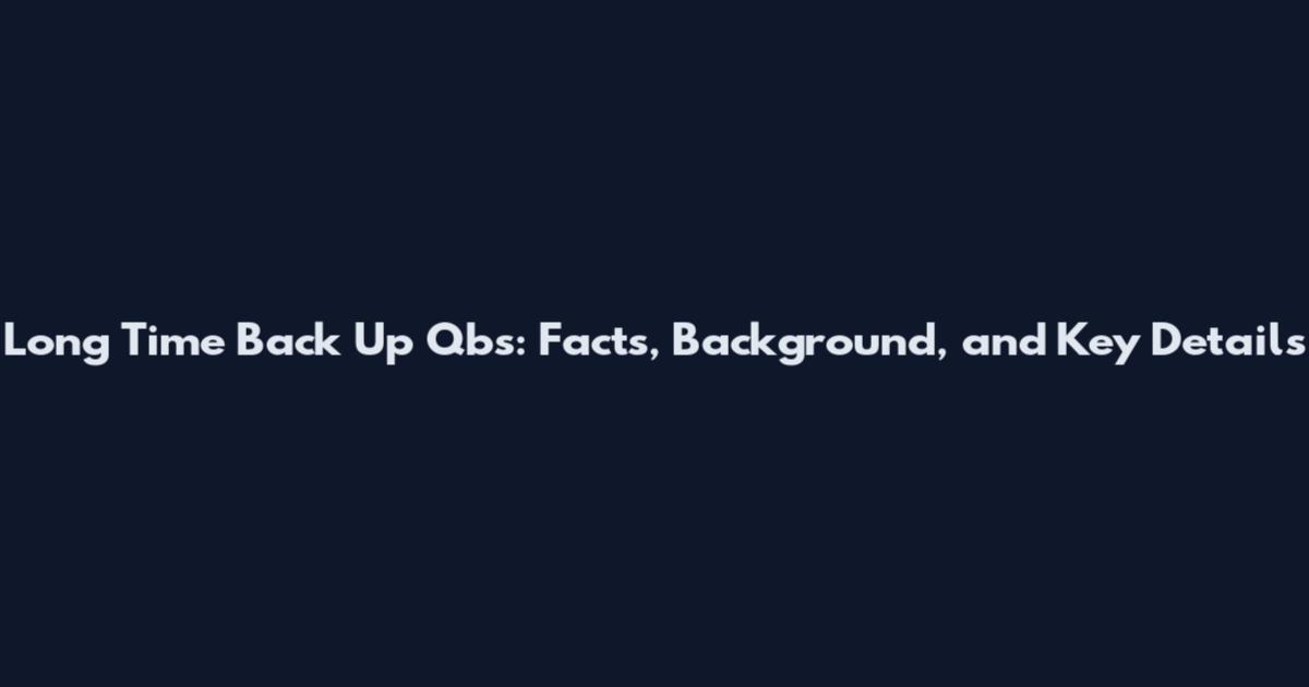 Long Time Back Up Qbs: Facts, Background, and Key Details