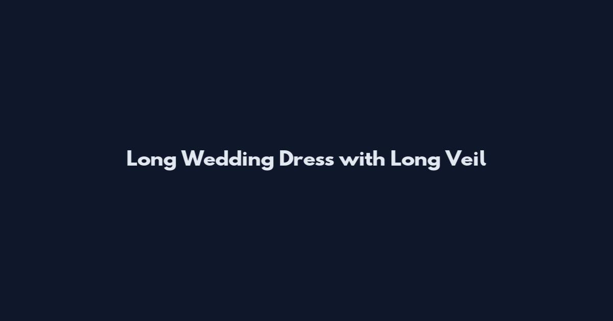 Long Wedding Dress with Long Veil