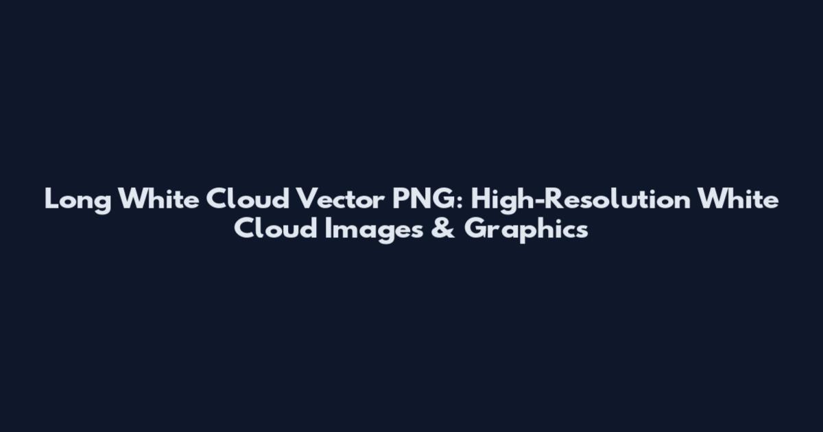Long White Cloud Vector PNG: High-Resolution White Cloud Images & Graphics