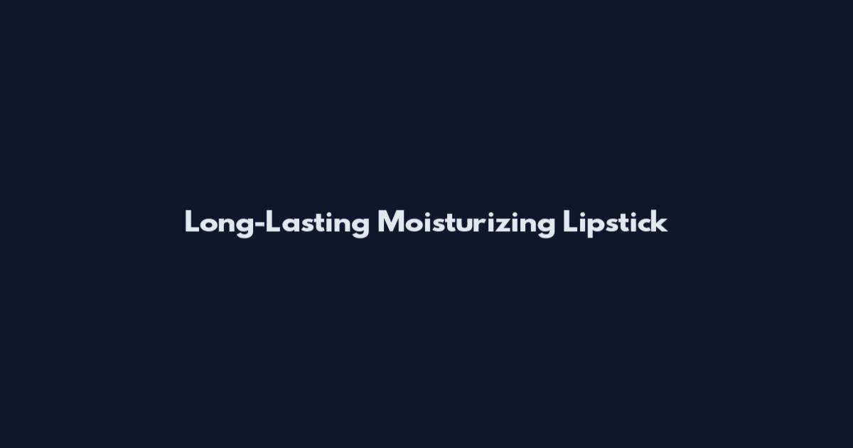 Long-Lasting Moisturizing Lipstick