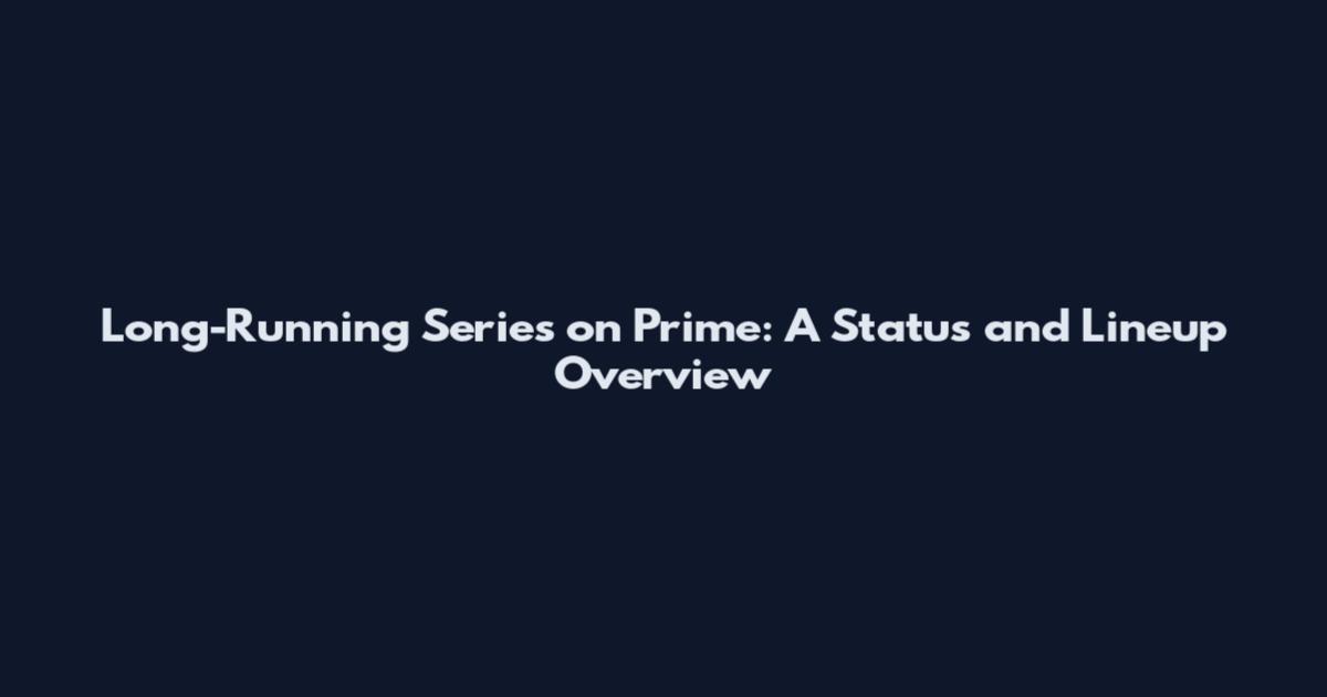 Long-Running Series on Prime: A Status and Lineup Overview