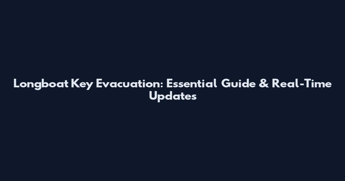Longboat Key Evacuation: Essential Guide & Real-Time Updates