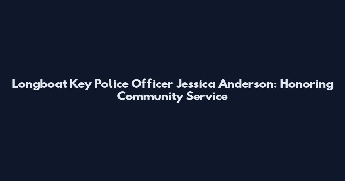 Longboat Key Police Officer Jessica Anderson: Honoring Community Service