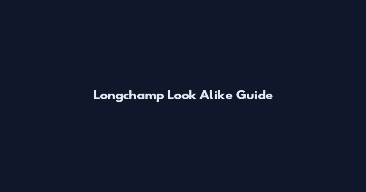 Longchamp Look Alike Guide