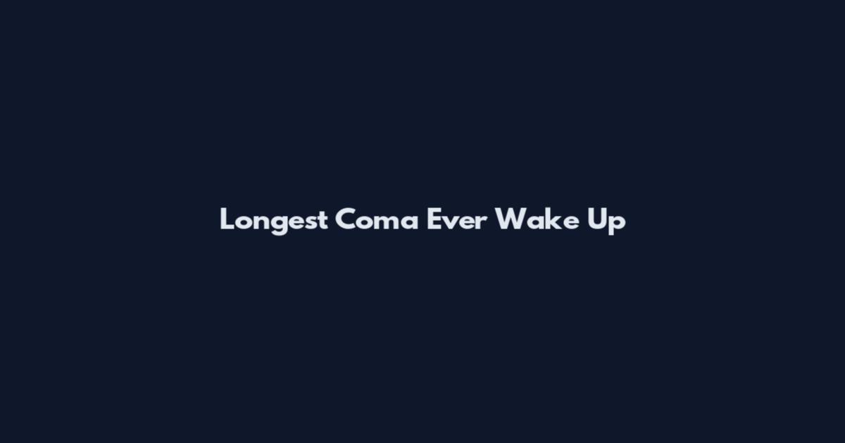 Longest Coma Ever Wake Up