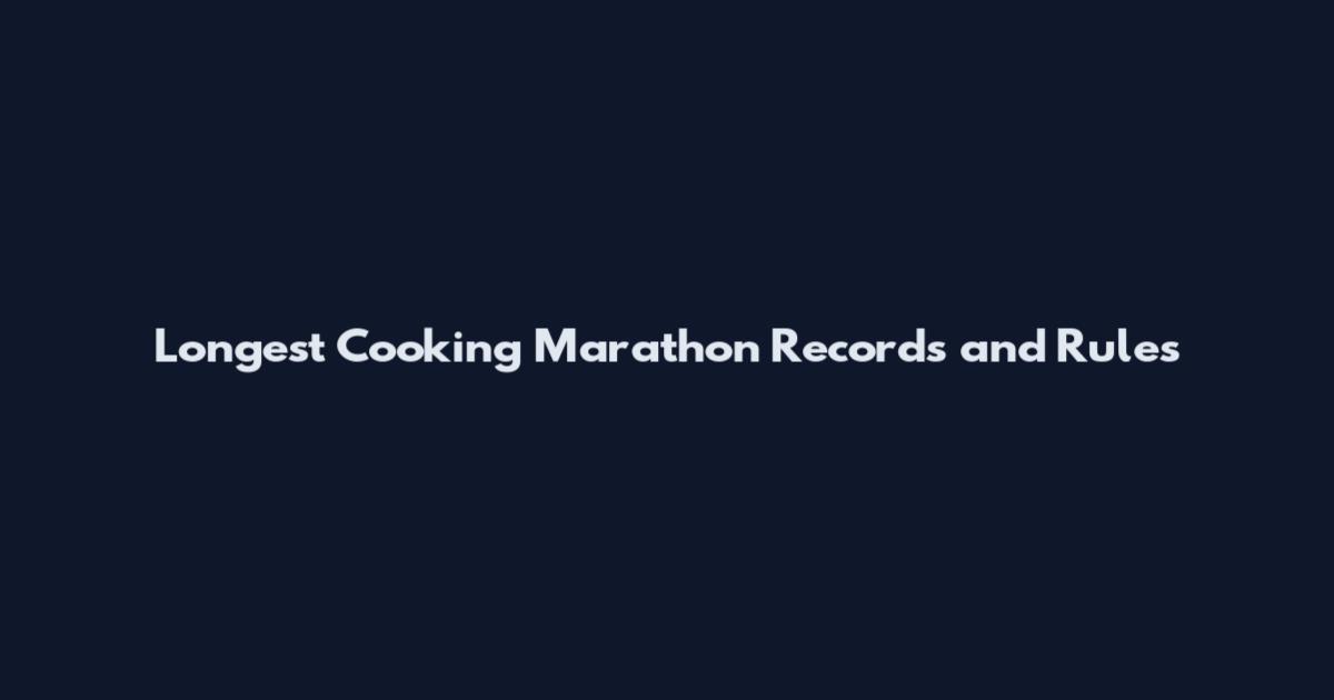 Longest Cooking Marathon Records and Rules