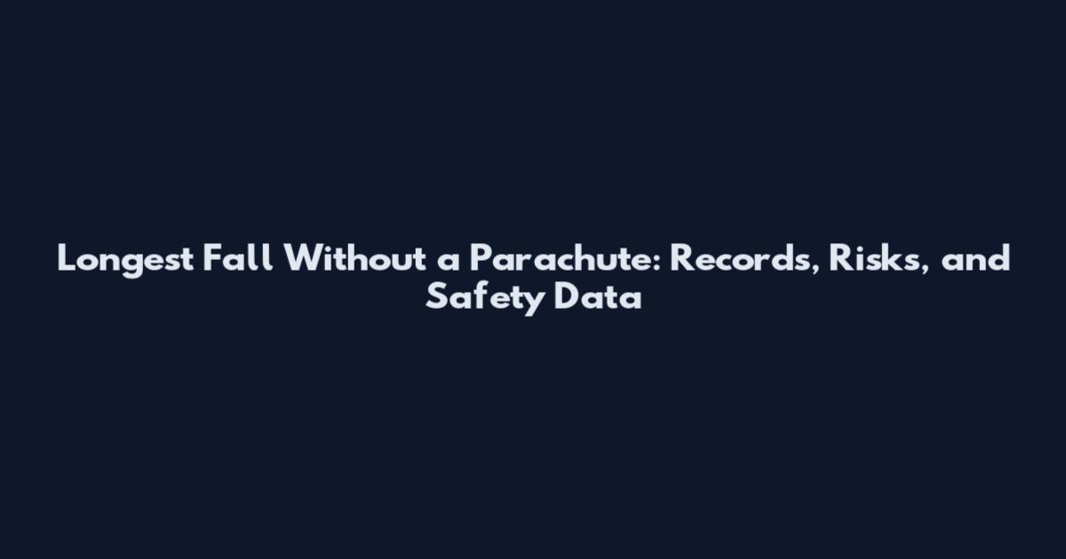 Longest Fall Without a Parachute: Records, Risks, and Safety Data