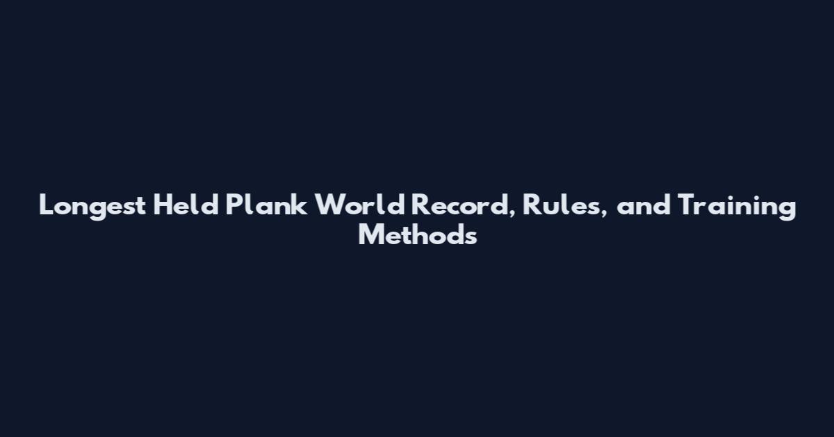 Longest Held Plank World Record, Rules, and Training Methods