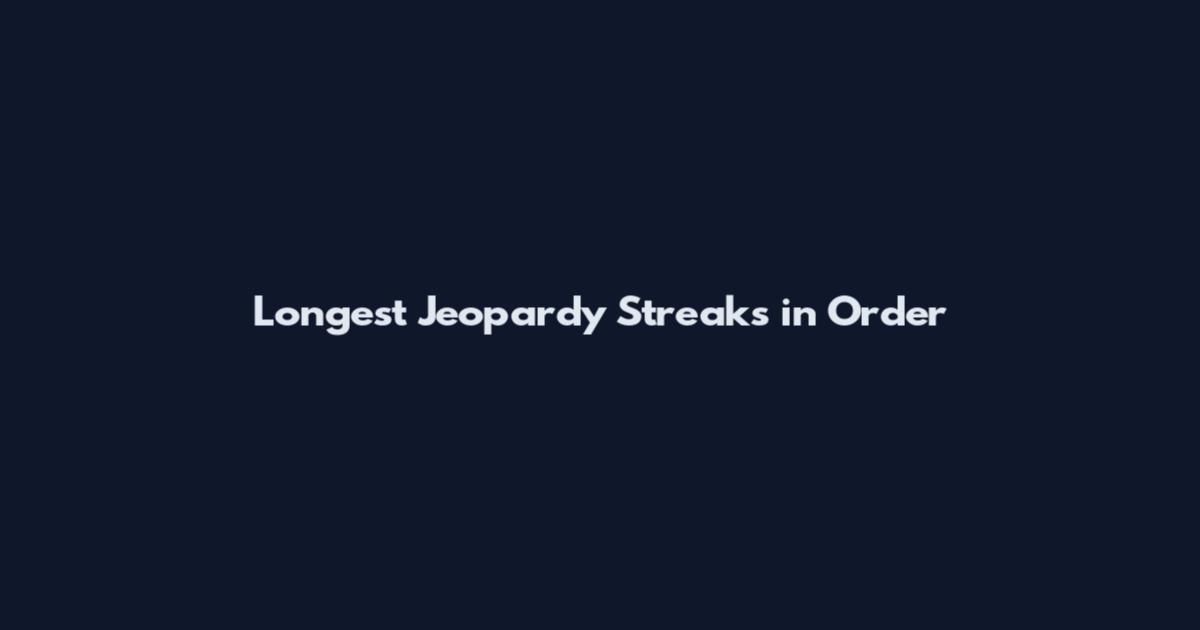 Longest Jeopardy Streaks in Order
