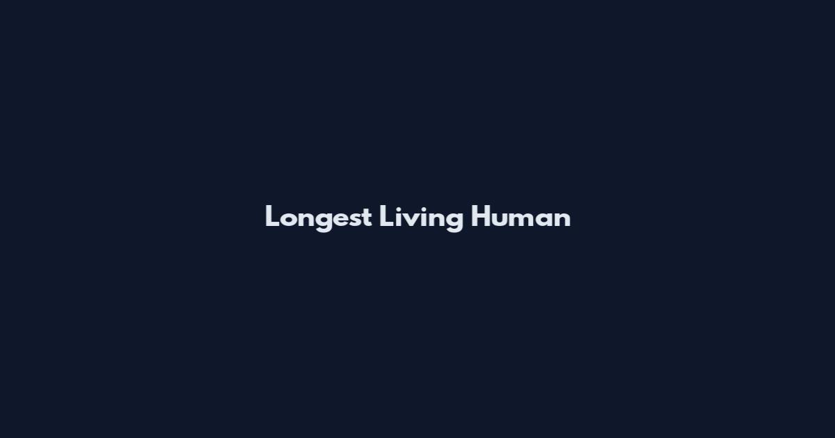 Longest Living Human