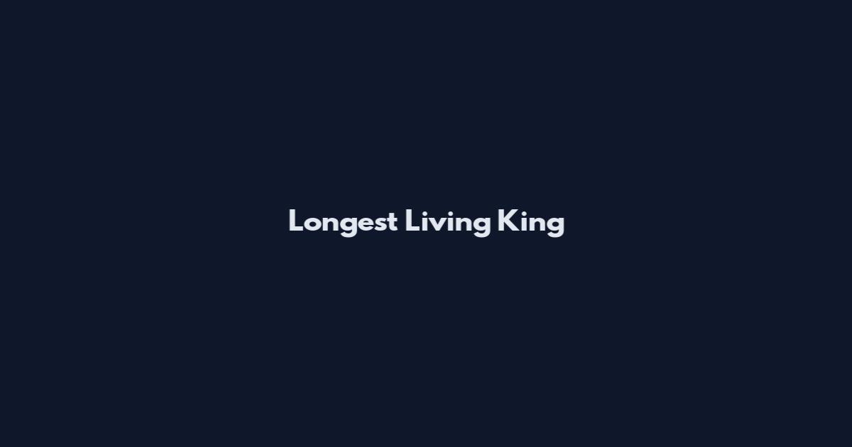 Longest Living King