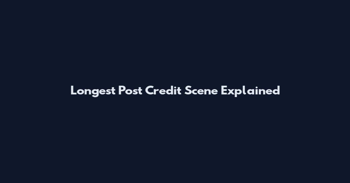 Longest Post Credit Scene Explained