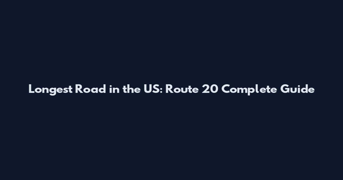 Longest Road in the US: Route 20 Complete Guide