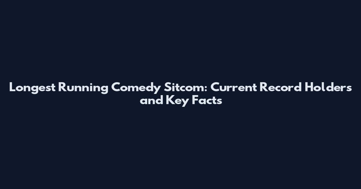 Longest Running Comedy Sitcom: Current Record Holders and Key Facts