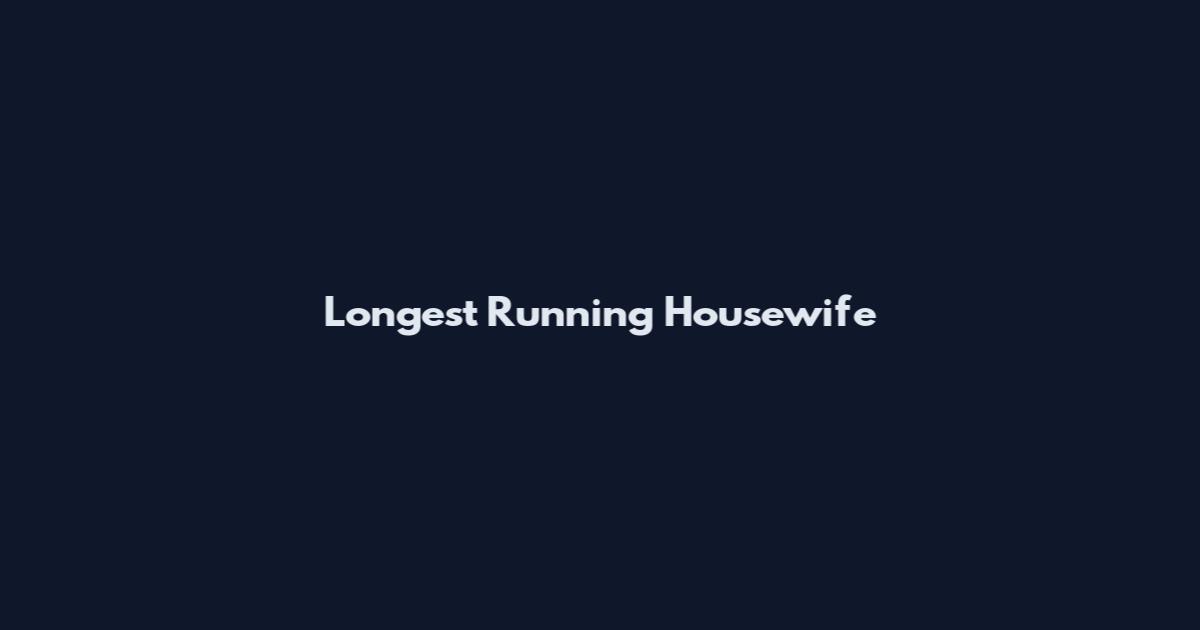 Longest Running Housewife