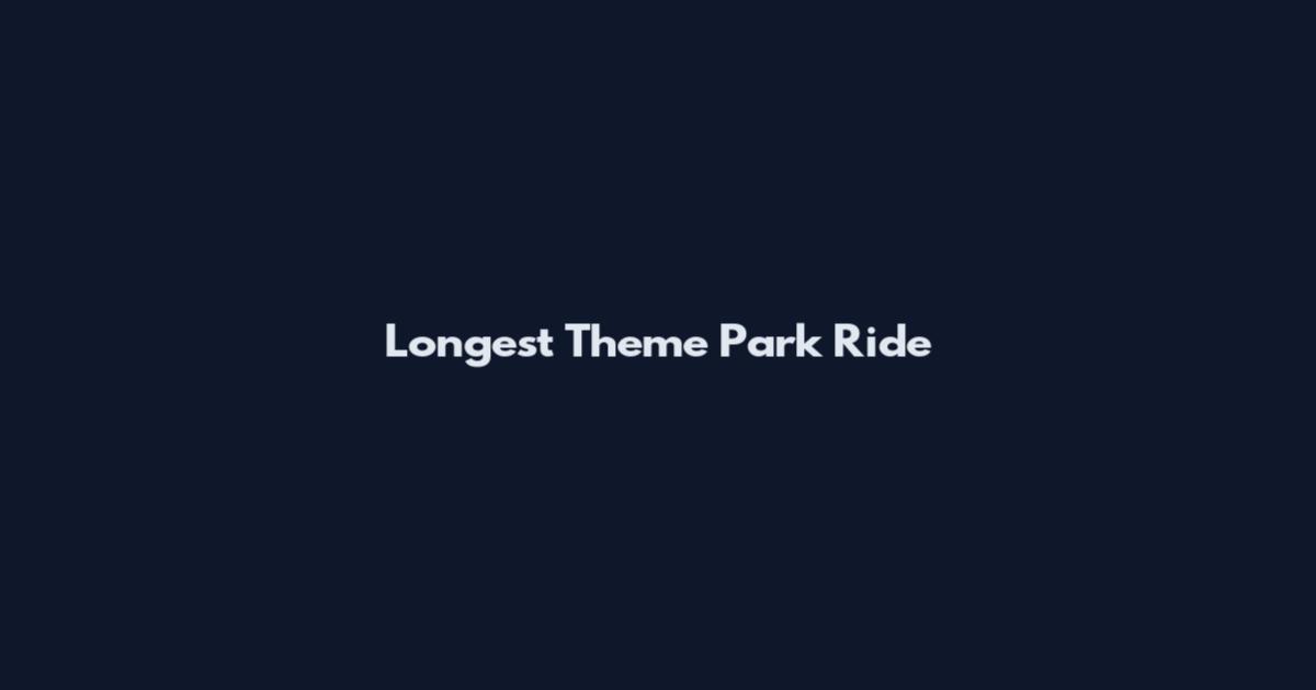 Longest Theme Park Ride
