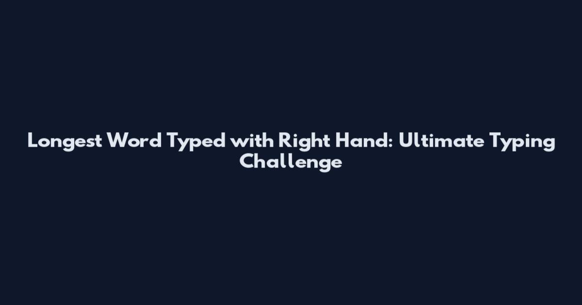 Longest Word Typed with Right Hand: Ultimate Typing Challenge