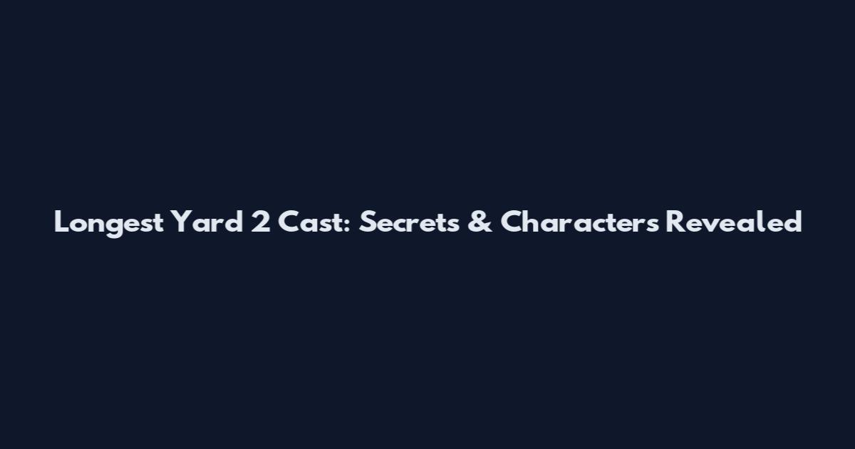 Longest Yard 2 Cast: Secrets & Characters Revealed