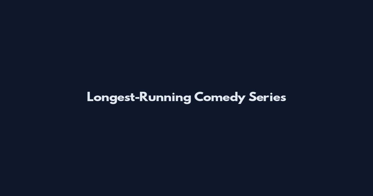 Longest-Running Comedy Series