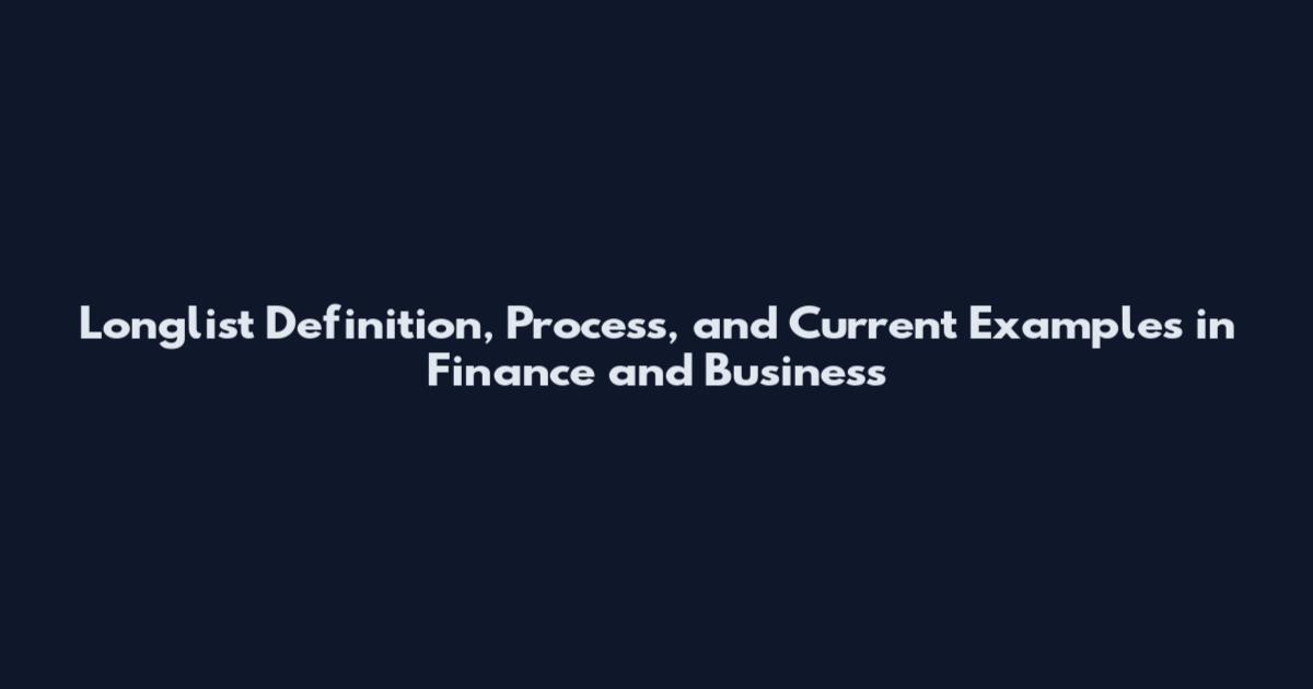 Longlist Definition, Process, and Current Examples in Finance and Business