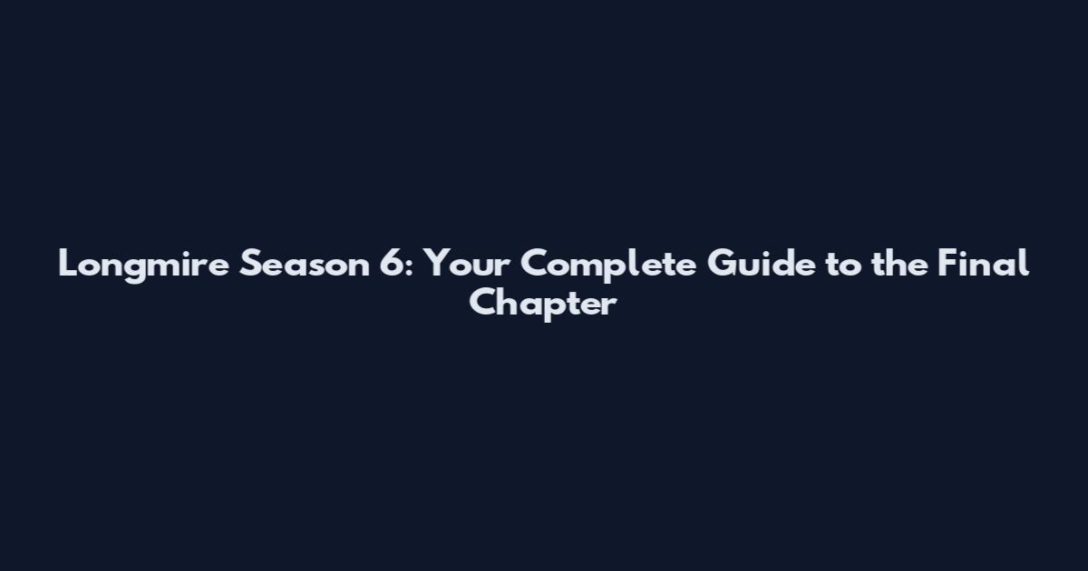 Longmire Season 6: Your Complete Guide to the Final Chapter