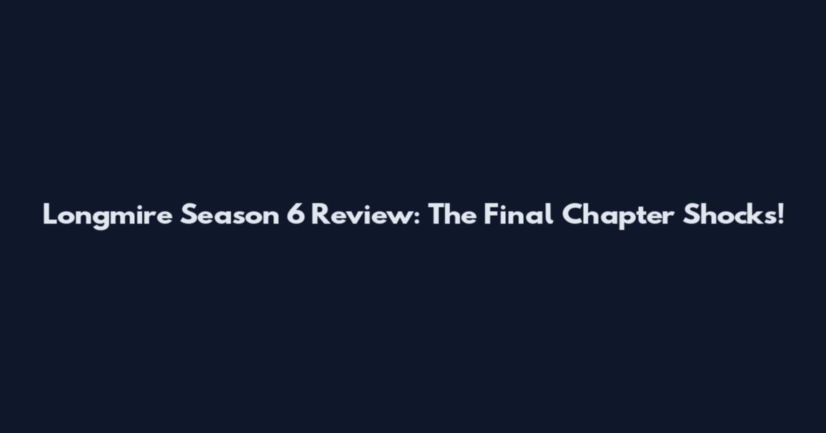 Longmire Season 6 Review: The Final Chapter Shocks!