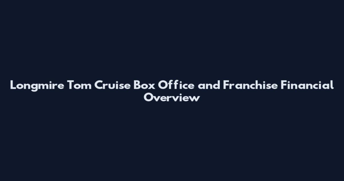 Longmire Tom Cruise Box Office and Franchise Financial Overview