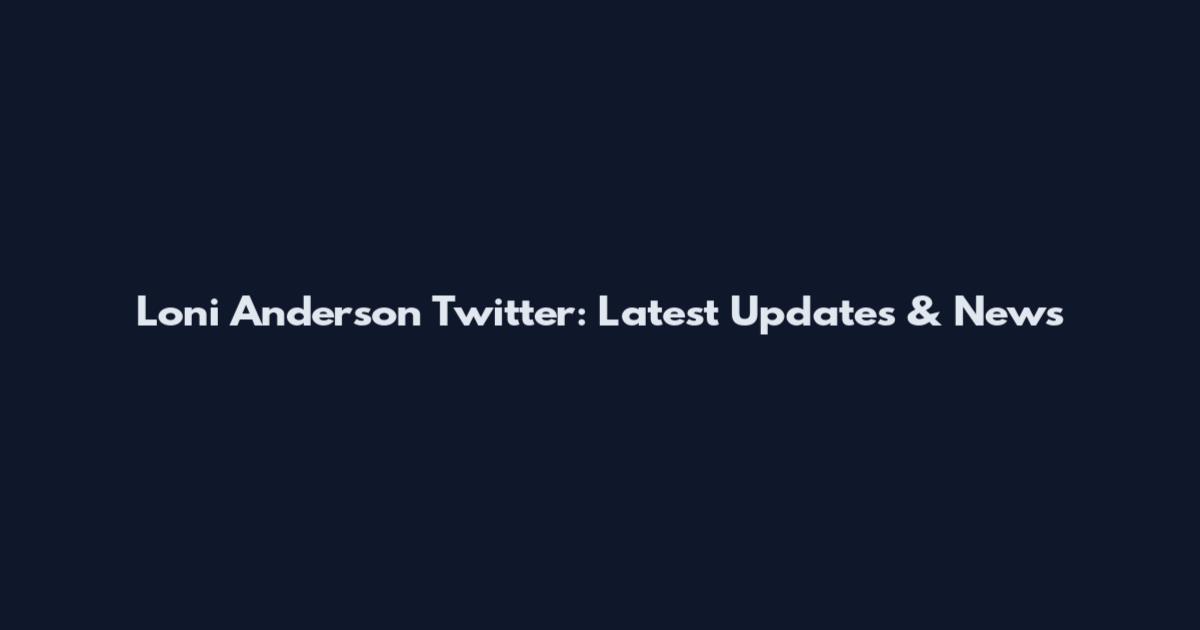 Loni Anderson Twitter: Latest Updates & News