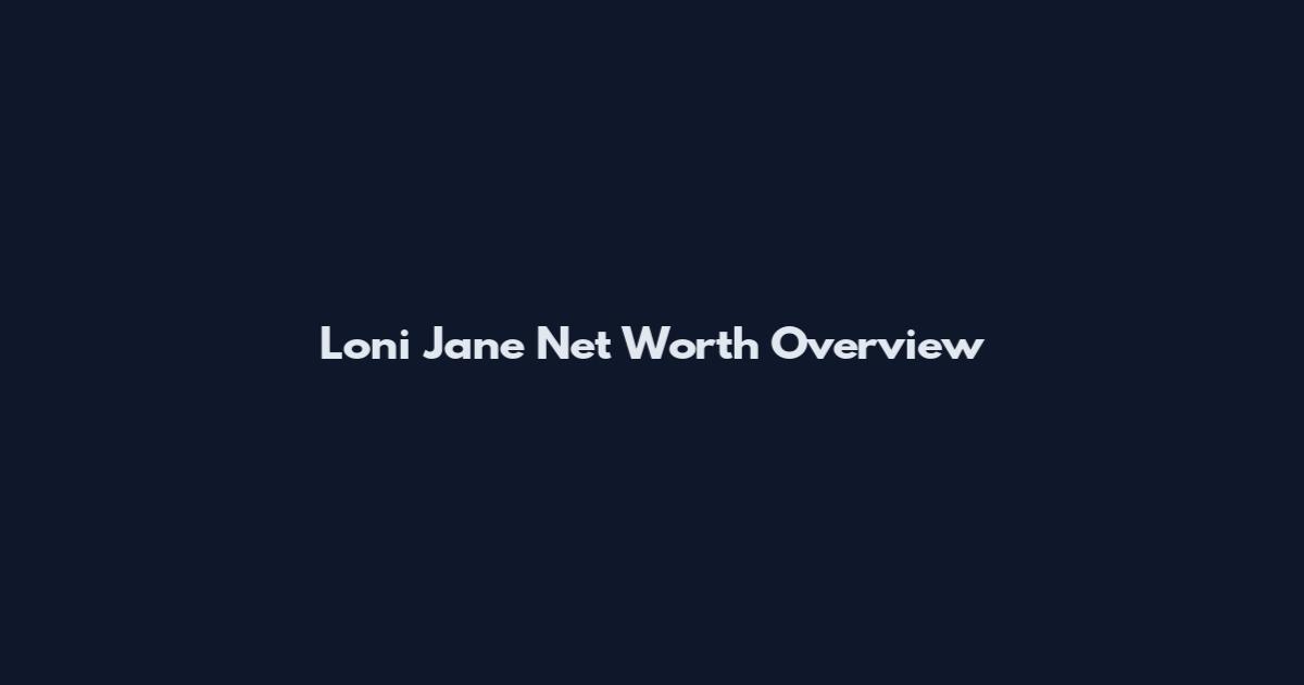 Loni Jane Net Worth Overview