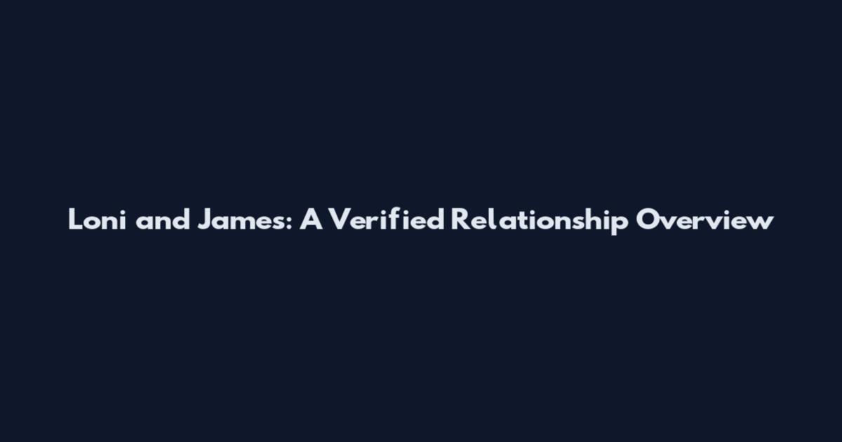Loni and James: A Verified Relationship Overview