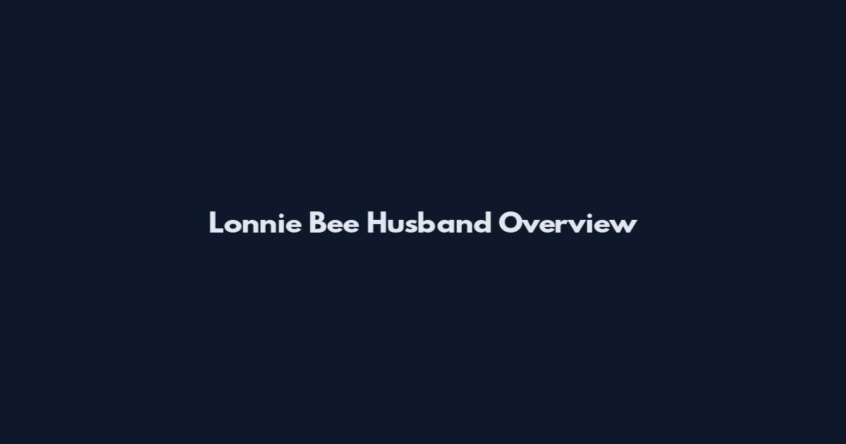 Lonnie Bee Husband Overview