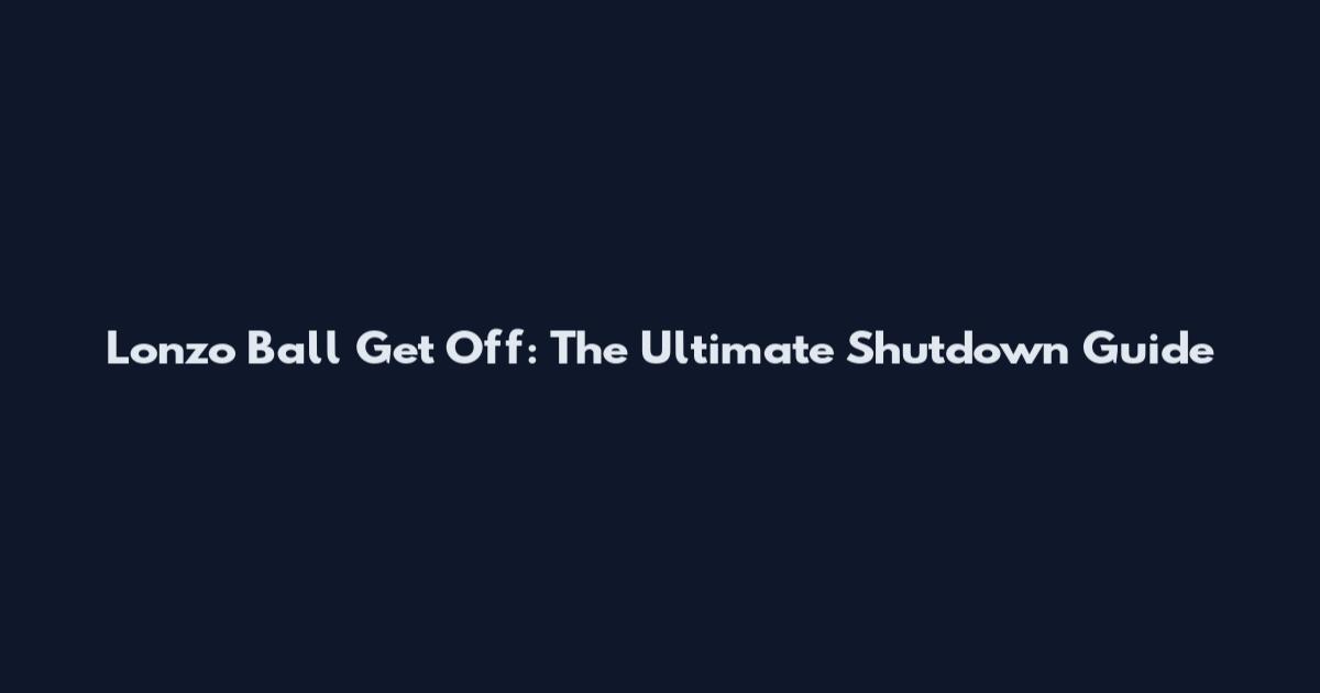 Lonzo Ball Get Off: The Ultimate Shutdown Guide