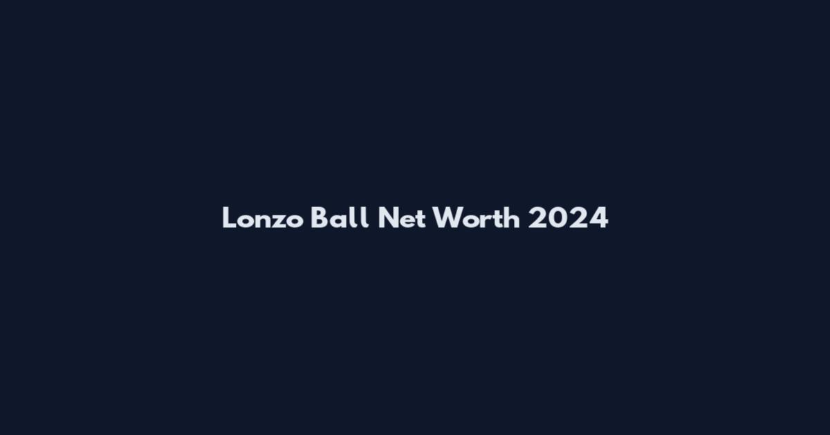 Lonzo Ball Net Worth 2024