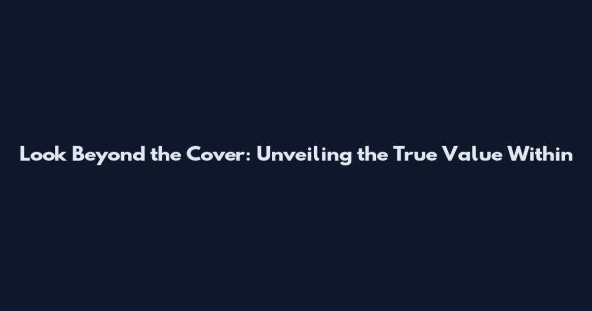 Look Beyond the Cover: Unveiling the True Value Within