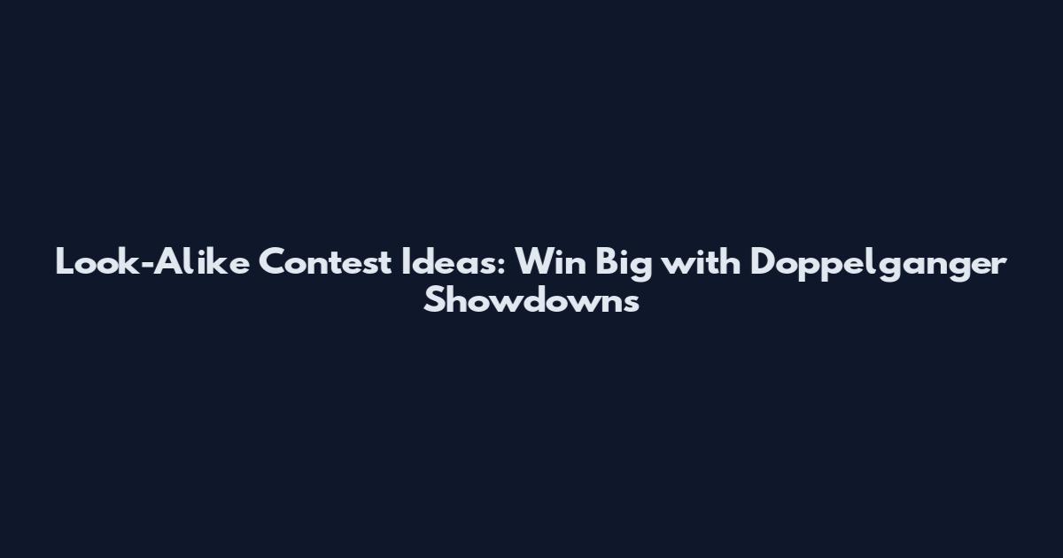 Look-Alike Contest Ideas: Win Big with Doppelganger Showdowns