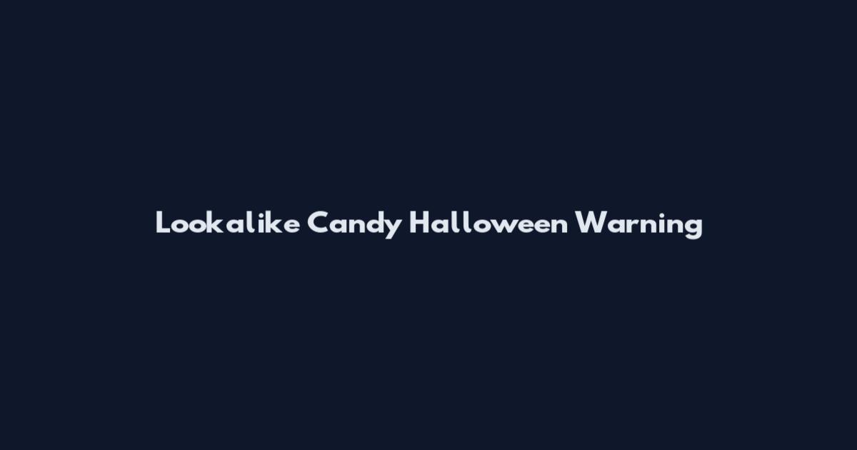 Lookalike Candy Halloween Warning