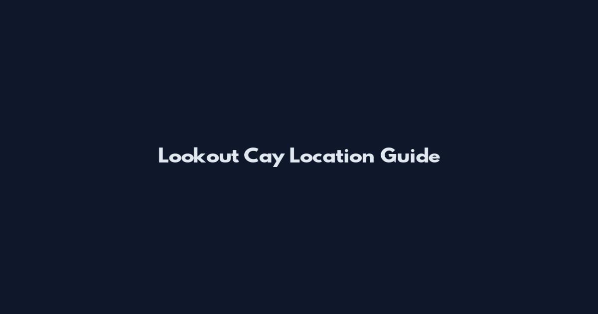 Lookout Cay Location Guide