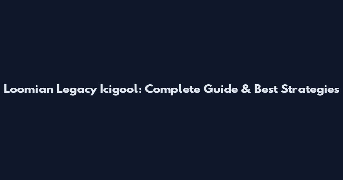 Loomian Legacy Icigool: Complete Guide & Best Strategies