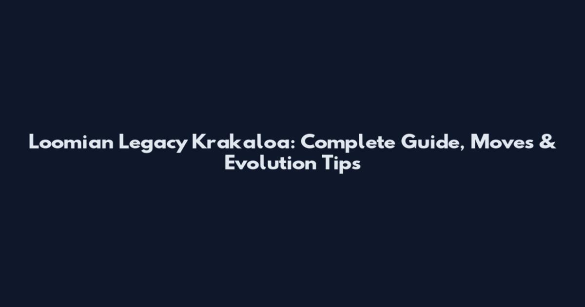 Loomian Legacy Krakaloa: Complete Guide, Moves & Evolution Tips